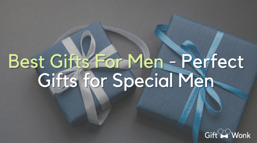 Best Gifts For Men - Perfect Gifts for Special Men