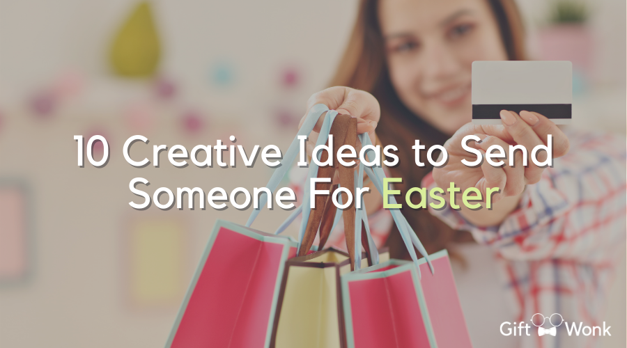 10 Creative Easter Gift Ideas to Send Someone