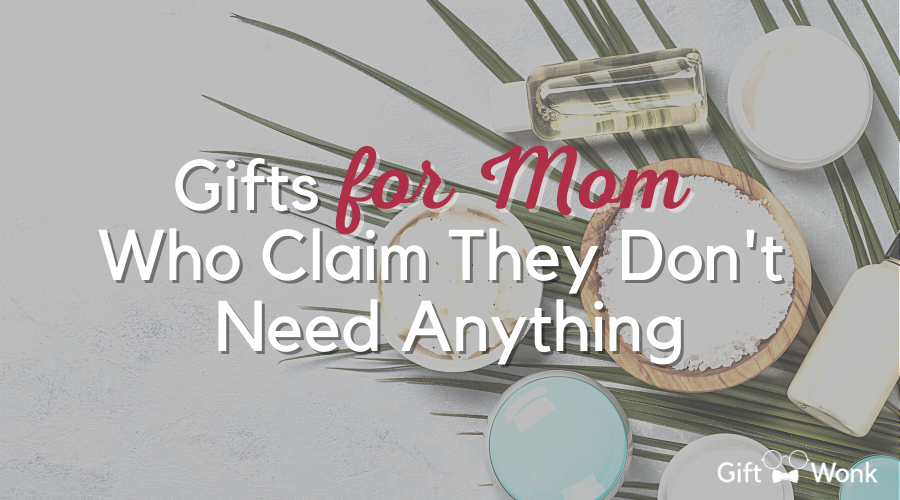 best gifts for moms who claim they don't need anything