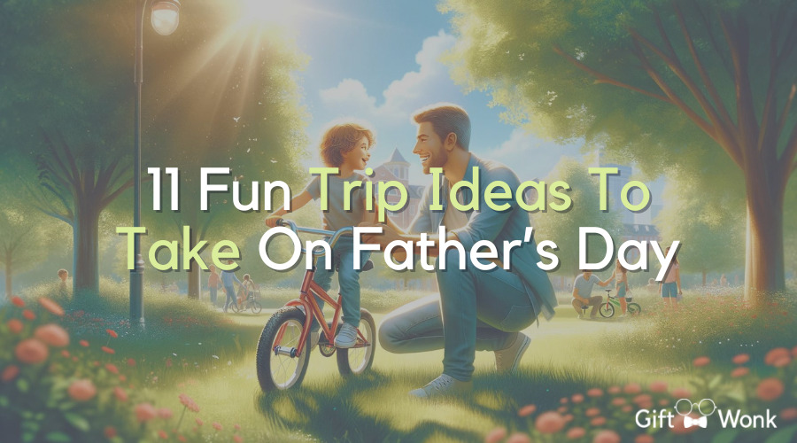 Trip Ideas To Take On Father's Day