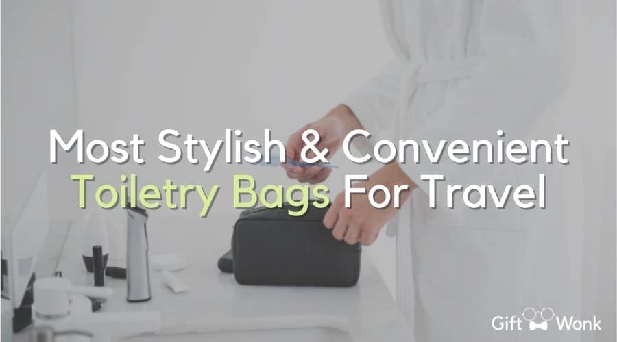 Most Stylish & Convenient Toiletry Bags for Travel