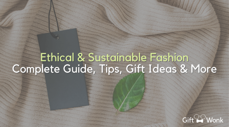 Ethical & Sustainable Fashion Complete Guide, Tips, Gift Ideas & More