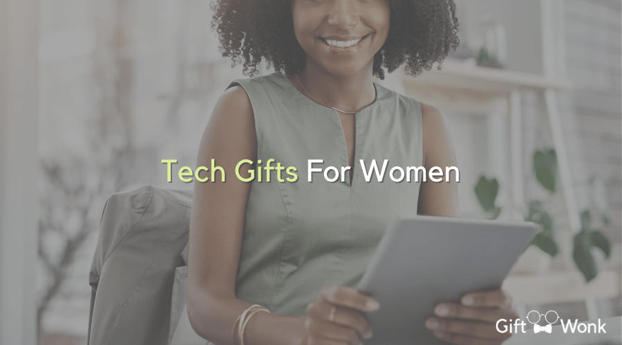 Tech Gifts For Women That Will Enhance Their Lives