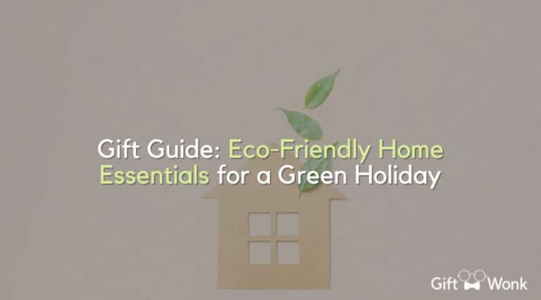 Gift Guide: Eco-Friendly Home Essentials for a Green Holiday