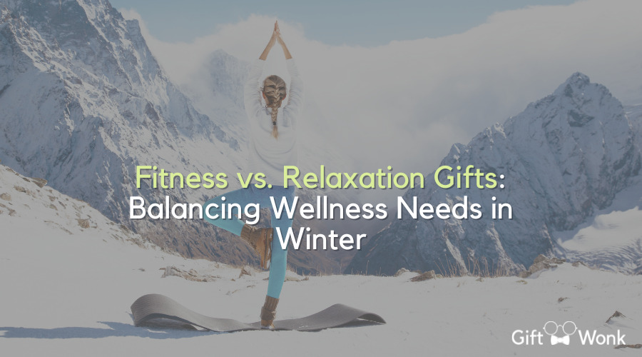 Fitness vs. Relaxation Gifts: Balancing Wellness Needs in Winter